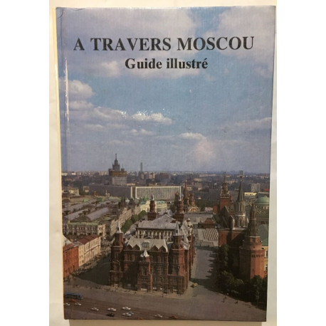 À travers MOSCOU : guide illustré