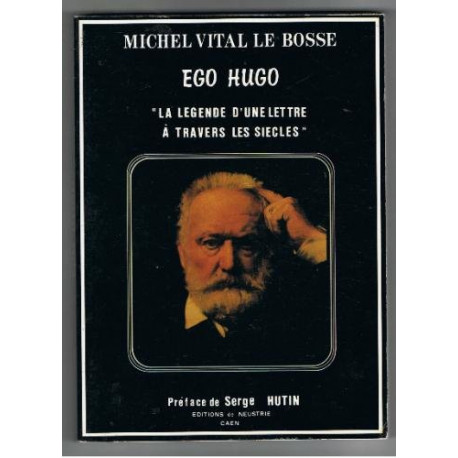 Ego hugo " la legende d'une lettre a travers les siecles "