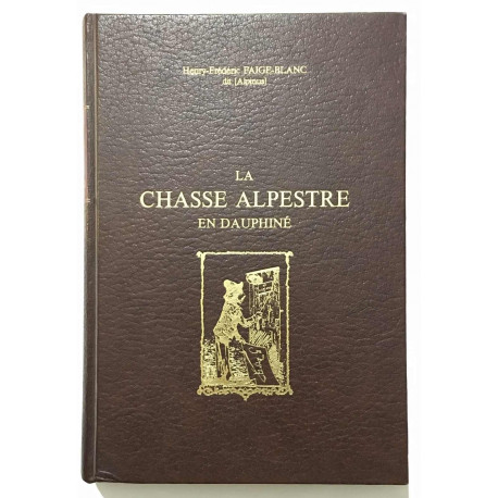 La chasse Alpestre en Dauphiné (ré-impression de 1874 à 400...