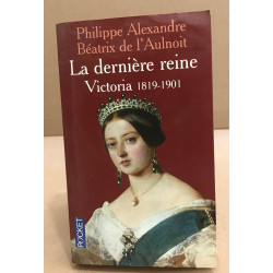 La Dernière reine : Victoria 1819-1901