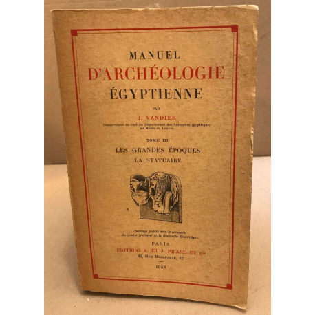 Manuel d'archéologie egyptienne / tome 3 : les grandes époques la...