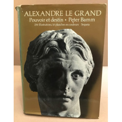Alexandre le grand / pouvoir et destin / 256 illustrations 16...