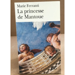 La Princesse de Mantoue - Grand Prix du Roman de l'Académie...