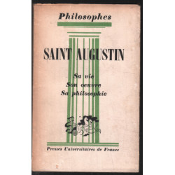 saint-Augustin : sa vie son oeuvre avec un exposé sur sa philosophie