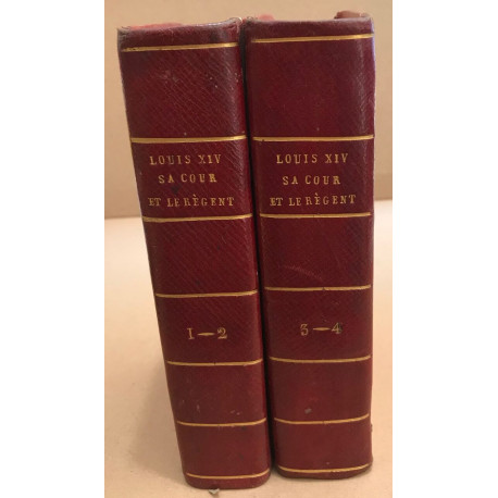 Louis XIV sa cour et le regent / complet en 4 tomes en 2 volumes