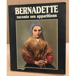 Bernadette raconte ses apparitions / nombreuses illustrations en...
