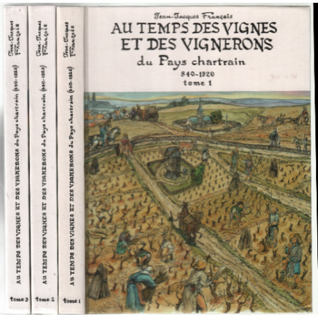 Au Temps Des Vignes Et Des Vignerons Du Pays Chartrain an 840-1920...