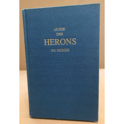 Guide des hérons du monde. Aigrettes Bihoreaux Butors Hérons Onorés