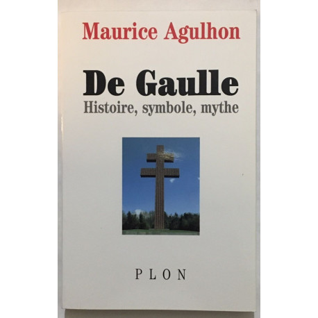 DE GAULLE. Histoire symbole mythe