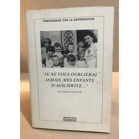 «Je ne vous oublierai jamais mes enfants d'Auschwitz...»:...