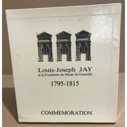 Louis Joseph Jay et la fondation du musée de Grenoble 1795-1815 /...