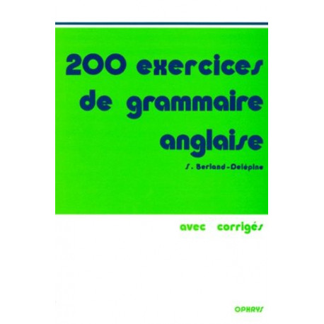 200 Exercices de grammaire anglaise : Avec corrigés