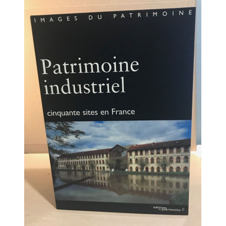 Patrimoine industriel / cinquante sites en france