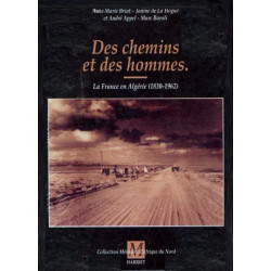 Des chemins et des hommes. La France en Algérie (1830-1962)