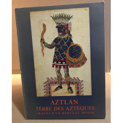 Aztlán terre des Aztèques : images d'un nouveau monde :...