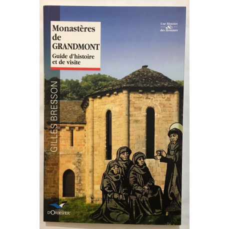 Monastères de Grandmont: Guide d'histoire et de visite