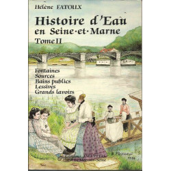 Histoire d'eau en Seine-et-Marne Tome II Culte des Fontaines...