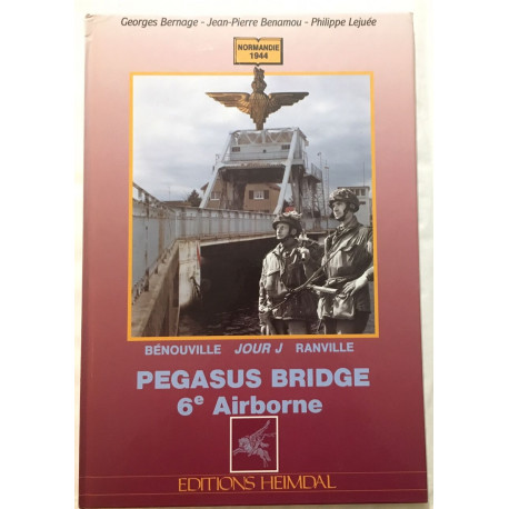 Pegasus Bridge. 6e Airbonne. Jour J à Benouville-Ranville
