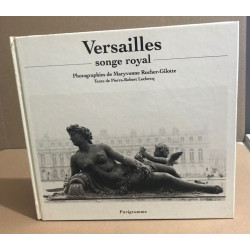 Versailles songe royal / photographies de maryvonne rocher-Gilotte