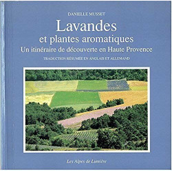 Alpes de lumière. : 101 Lavandes et plantes aromatiques : un...
