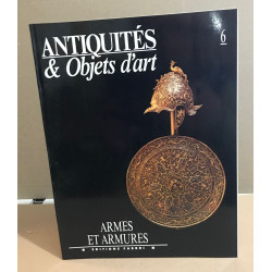 Antiqutés et objets d'art n° 6 / armes et armures