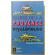 Guide de la provence mystérieuse : bouches du Rhone