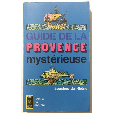 Guide de la provence mystérieuse : bouches du Rhone