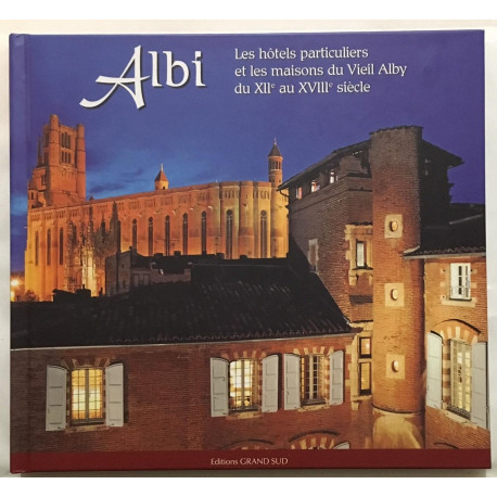 Albi: Les hôtels particuliers et les maisons du Vieil Alby du XIIe...