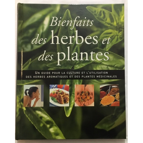 Bientfaits des herbes et des plantes : guide pour la culture des...