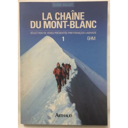 La chaîne du Mont-Blanc: Tome 1 A l'Ouest du col du Géant
