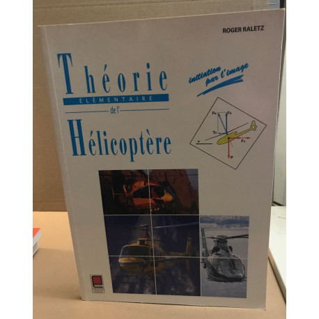 THEORIE ELEMENTAIRE DE L'HELICOPTERE , INITIATION PAR L'IMAGE