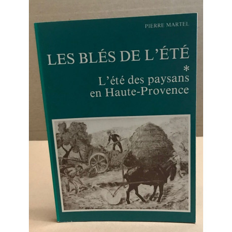 Les blés de l'été / tome 1 : l'été des paysans en haute-provence