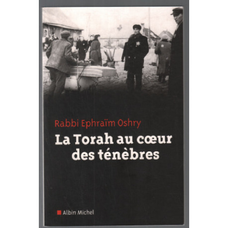 La Torah au coeur des ténèbres: Un témoignage incroyable de...