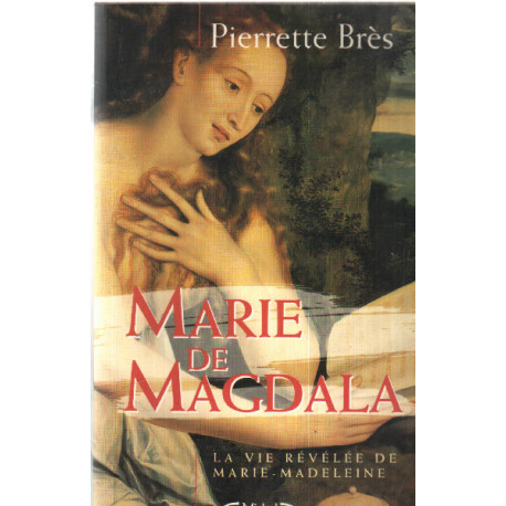 Marie de Magdala ou la vie révélée de Marie-Madeleine