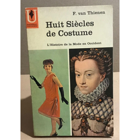Huit Siècles De Costumes - l' Histoire De La Mode En Occident