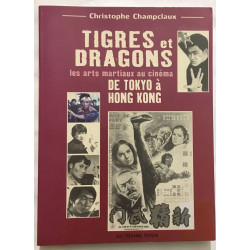 Tigres et dragons - Les arts martiaux au cinema de Tokyo a Hong Kong