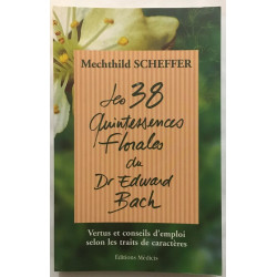 Les 38 quintessences florales du Dr Edward Bach: Vertus et conseils...