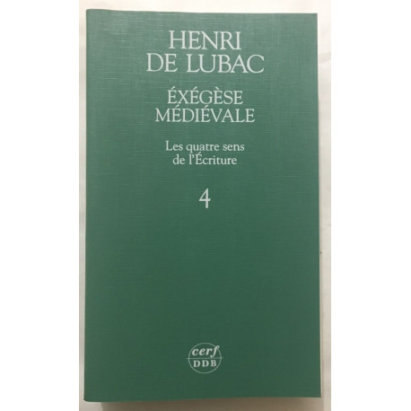 Exégèse médiévale : les qutre sens de l' écriture (tome 4)