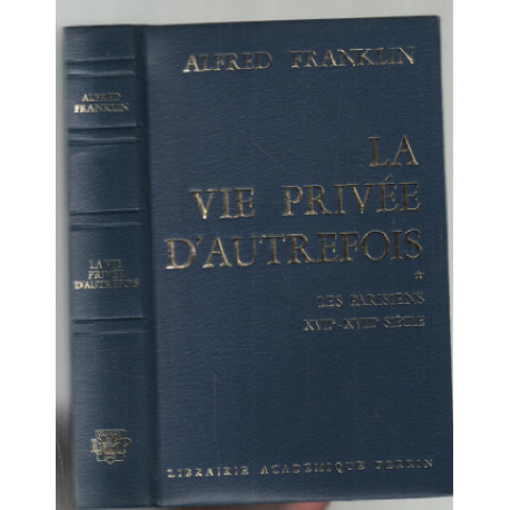 Les parisiens XVIIe-XVIIIe siècle (la vie privée d'autrefois tome 1 )