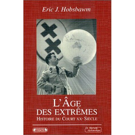 L'âge des extrêmes : Le court XXe siècle 1914-1991