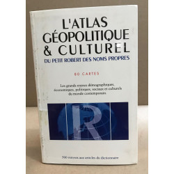 L'atlas géopolitique et culturel du Petit Robert des noms propres/...