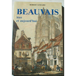 Beauvais - Hier et aujourd'hui
