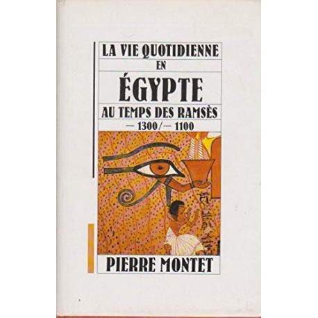 La vie quotidienne en Egypte au temps des Ramsès -1300 / -1100