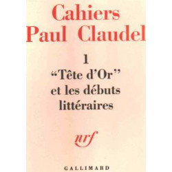 Cahiers paul claudel 1 : " tete d'or " et les débuts litteraires/...