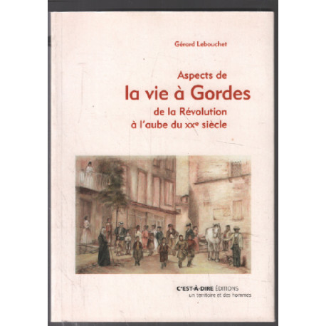Aspects de la vie à Gordes de la Révolution à l'aube du XXe siècle