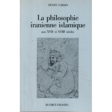 La philosophie iranienne islamique aux VVII° et XVIII° siecles