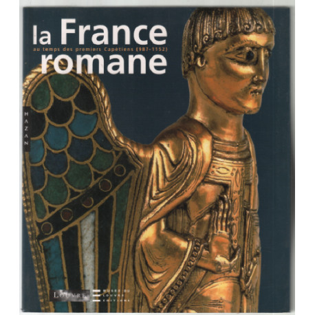 La France romane au temps des premiers Capétiens (987-1152)