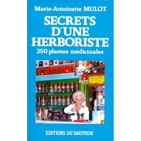 Secrets d'une herboriste: 250 plantes médicinales 115 maladies...