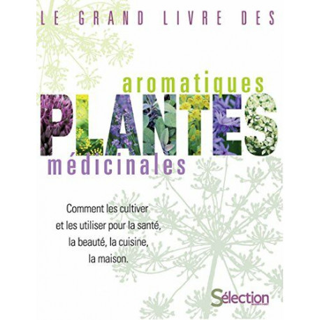 Le grand livre des plantes médicinales / comment les cultiver et...