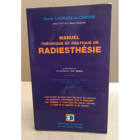 Manuel de radiesthésie : Cours complet théorique et pratique de...